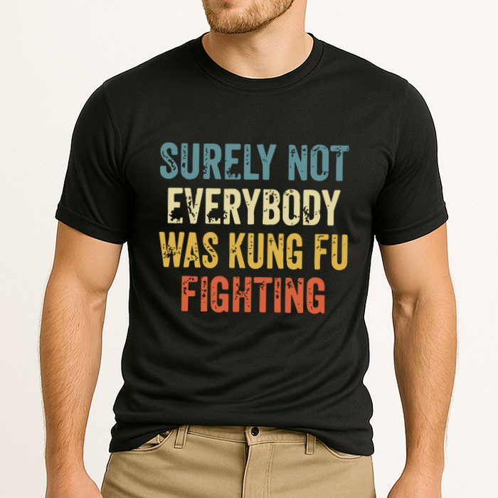 Surely Not Everybody Was Kung Fu Fighting Funny Performance Shirt