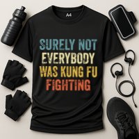 Surely Not Everybody Was Kung Fu Fighting Funny Performance Shirt