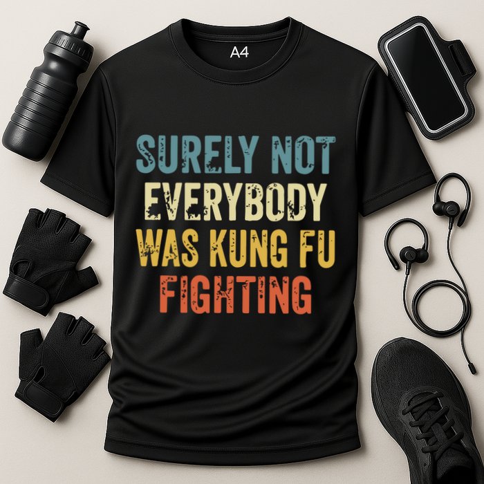 Surely Not Everybody Was Kung Fu Fighting Funny Performance Shirt