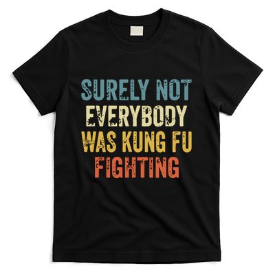Surely Not Everybody Was Kung Fu Fighting Funny T-Shirt