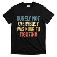 Surely Not Everybody Was Kung Fu Fighting Funny T-Shirt