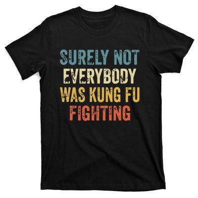 Surely Not Everybody Was Kung Fu Fighting Funny T-Shirt