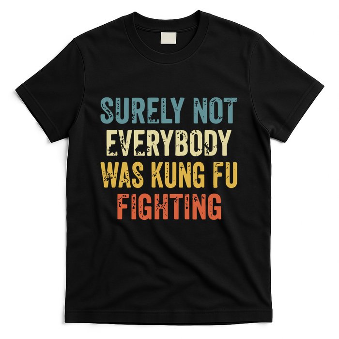 Surely Not Everybody Was Kung Fu Fighting Funny T-Shirt