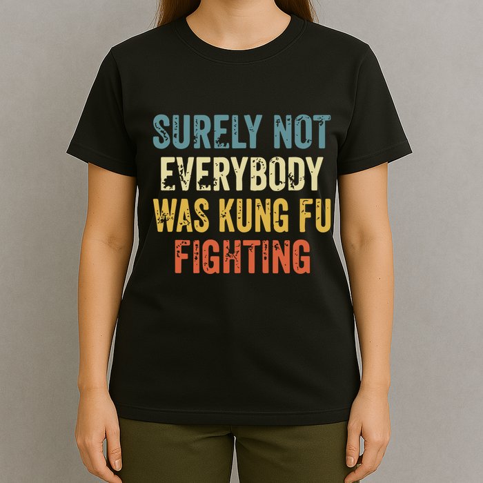 Surely Not Everybody Was Kung Fu Fighting Funny T-Shirt