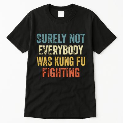 Surely Not Everybody Was Kung Fu Fighting Funny Tall T-Shirt