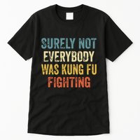 Surely Not Everybody Was Kung Fu Fighting Funny Tall T-Shirt