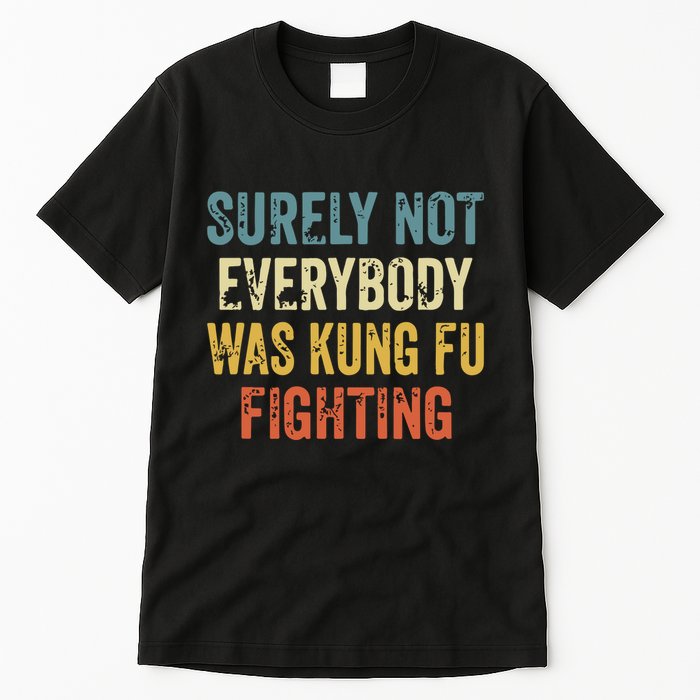 Surely Not Everybody Was Kung Fu Fighting Funny Tall T-Shirt