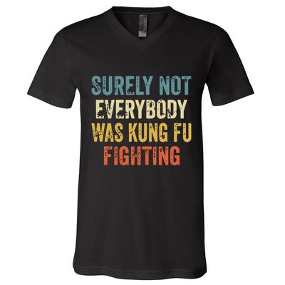 Surely Not Everybody Was Kung Fu Fighting Funny V-Neck T-Shirt