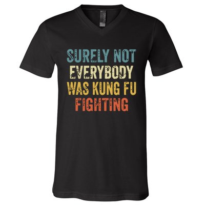 Surely Not Everybody Was Kung Fu Fighting Funny V-Neck T-Shirt