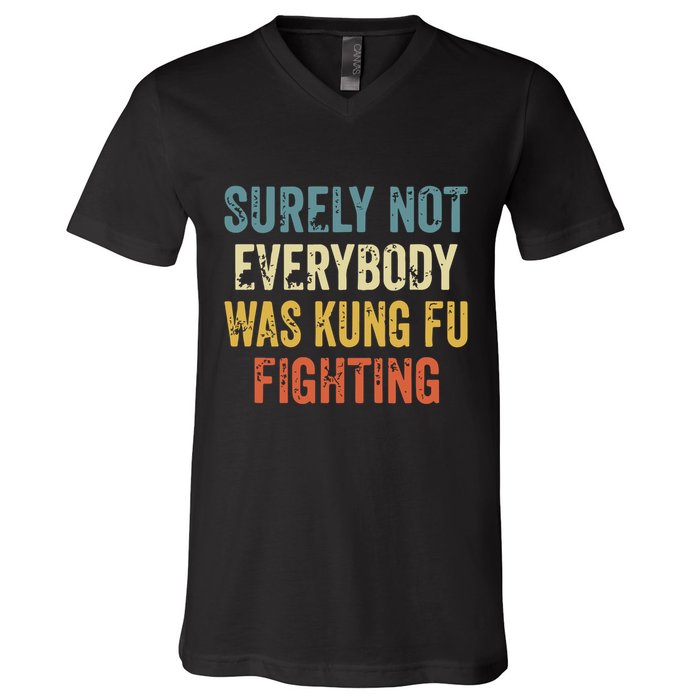 Surely Not Everybody Was Kung Fu Fighting Funny V-Neck T-Shirt