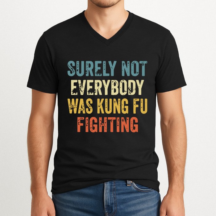 Surely Not Everybody Was Kung Fu Fighting Funny V-Neck T-Shirt