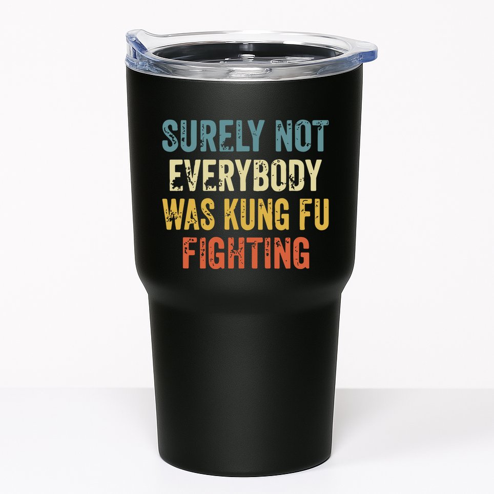 Surely Not Everybody Was Kung Fu Fighting Funny Tumbler