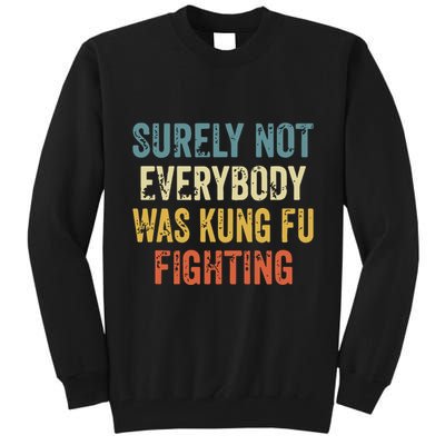 Surely Not Everybody Was Kung Fu Fighting Funny Tall Sweatshirt