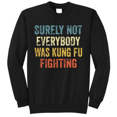 Surely Not Everybody Was Kung Fu Fighting Funny Tall Sweatshirt