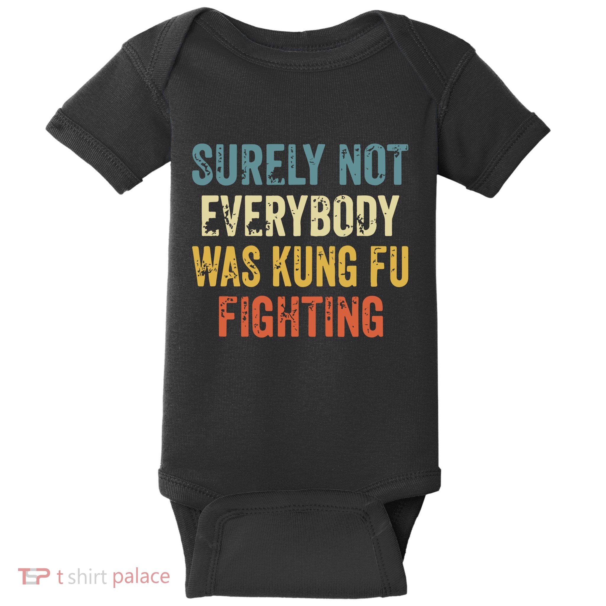 Surely Not Everybody Was Kung Fu Fighting Funny Baby Bodysuit