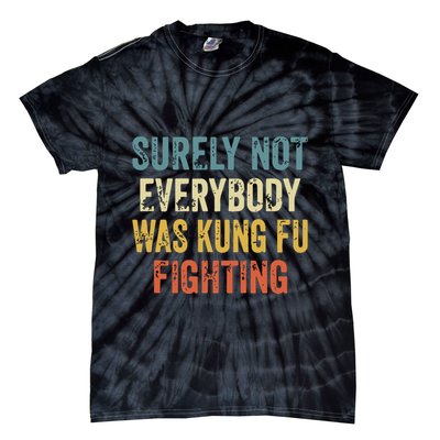 Surely Not Everybody Was Kung Fu Fighting Funny Tie-Dye T-Shirt