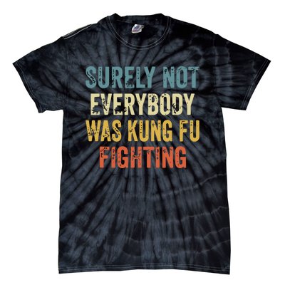 Surely Not Everybody Was Kung Fu Fighting Funny Tie-Dye T-Shirt