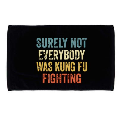 Surely Not Everybody Was Kung Fu Fighting Funny Microfiber Hand Towel