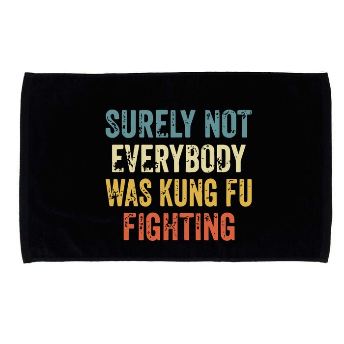 Surely Not Everybody Was Kung Fu Fighting Funny Microfiber Hand Towel
