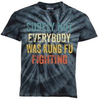 Surely Not Everybody Was Kung Fu Fighting Funny Kids Tie-Dye T-Shirt