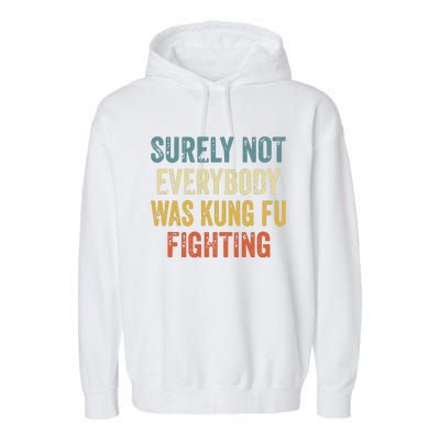 Surely Not Everybody Was Kung Fu Fighting Funny Garment-Dyed Fleece Hoodie