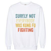 Surely Not Everybody Was Kung Fu Fighting Funny Garment-Dyed Sweatshirt