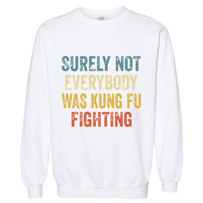 Surely Not Everybody Was Kung Fu Fighting Funny Garment-Dyed Sweatshirt