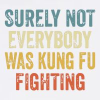 Surely Not Everybody Was Kung Fu Fighting Funny Garment-Dyed Sweatshirt