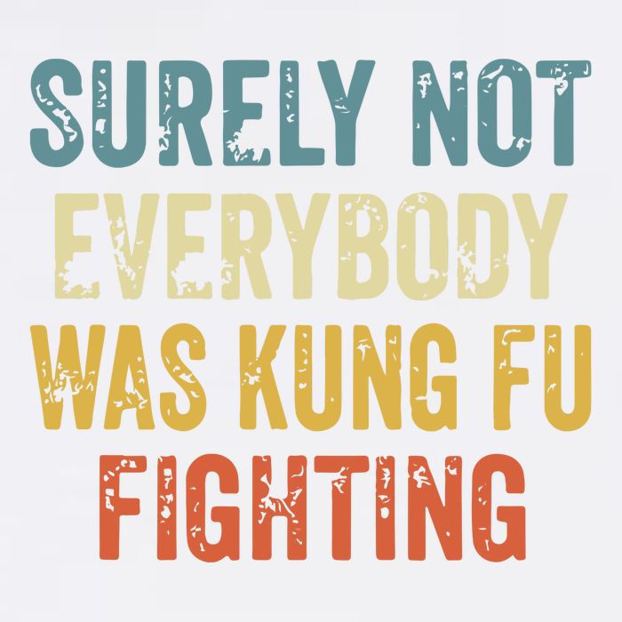 Surely Not Everybody Was Kung Fu Fighting Funny Garment-Dyed Sweatshirt