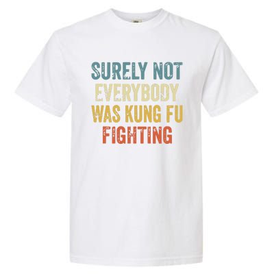 Surely Not Everybody Was Kung Fu Fighting Funny Garment-Dyed Heavyweight T-Shirt