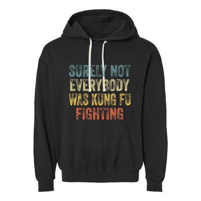 Surely Not Everybody Was Kung Fu Fighting Love martial arts Garment-Dyed Fleece Hoodie