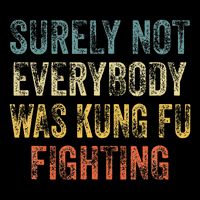 Surely Not Everybody Was Kung Fu Fighting Love martial arts Cooling Performance Crew T-Shirt