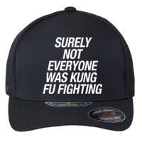 Surely Not Everybody Was Kung Fu Fighting Funny Gift Flexfit Unipanel Trucker Cap