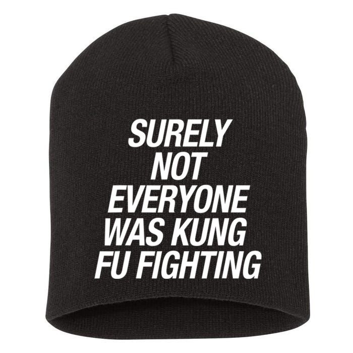 Surely Not Everybody Was Kung Fu Fighting Funny Gift Short Acrylic Beanie