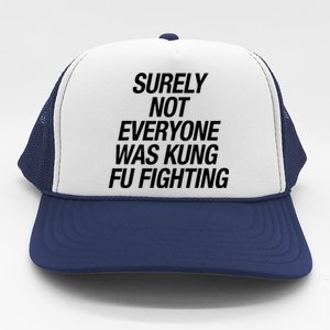 Surely Not Everybody Was Kung Fu Fighting Funny Gift Trucker Hat