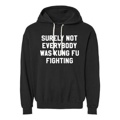 Surely Not Everybody Was Kung Fu Fighting Garment-Dyed Fleece Hoodie