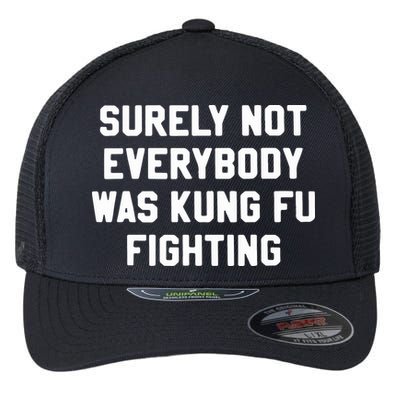 Surely Not Everybody Was Kung Fu Fighting Flexfit Unipanel Trucker Cap