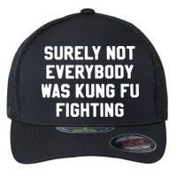 Surely Not Everybody Was Kung Fu Fighting Flexfit Unipanel Trucker Cap
