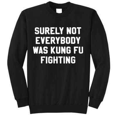 Surely Not Everybody Was Kung Fu Fighting Sweatshirt