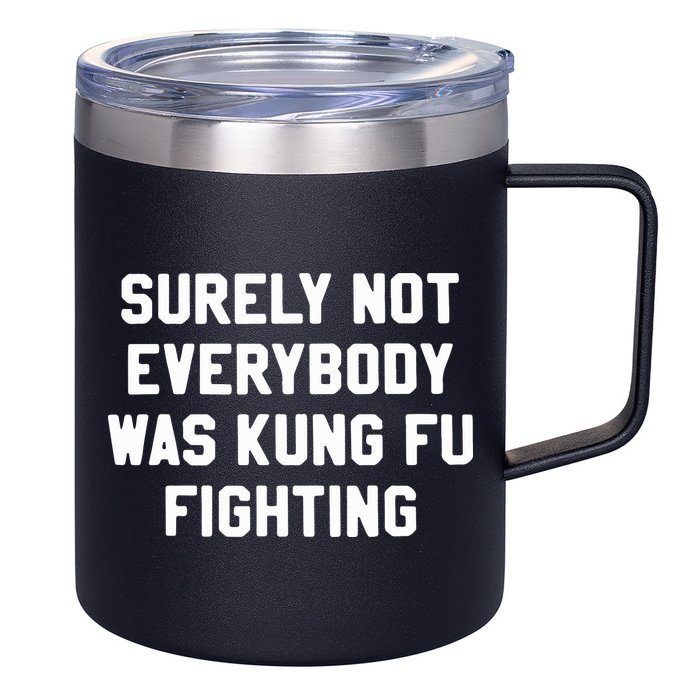 Surely Not Everybody Was Kung Fu Fighting 12oz Stainless Steel Coffee Mug
