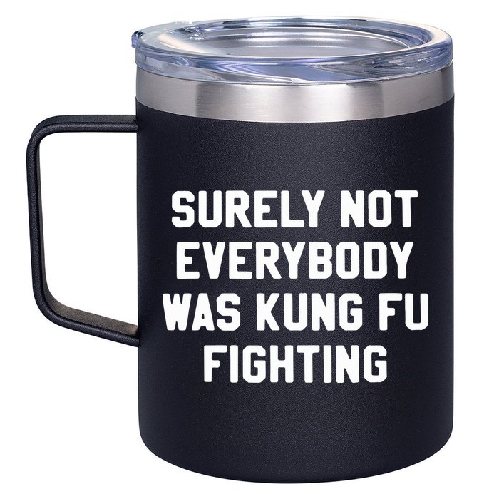 Surely Not Everybody Was Kung Fu Fighting 12oz Stainless Steel Coffee Mug