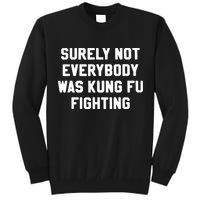 Surely Not Everybody Was Kung Fu Fighting Tall Sweatshirt