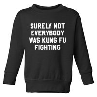 Surely Not Everybody Was Kung Fu Fighting Toddler Sweatshirt