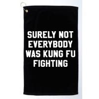 Surely Not Everybody Was Kung Fu Fighting Golf Towel