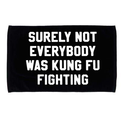 Surely Not Everybody Was Kung Fu Fighting Microfiber Hand Towel