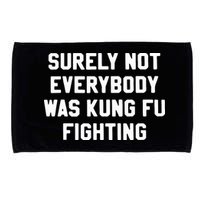 Surely Not Everybody Was Kung Fu Fighting Microfiber Hand Towel