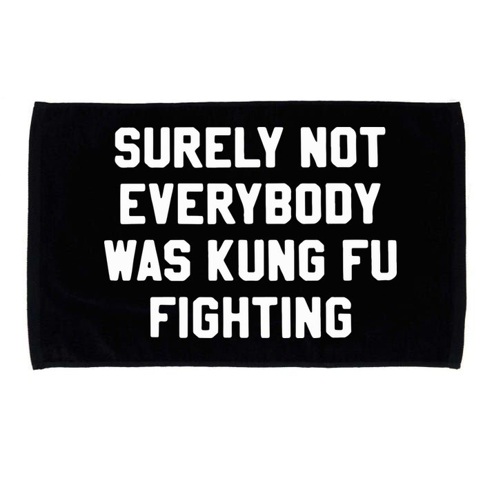 Surely Not Everybody Was Kung Fu Fighting Microfiber Hand Towel