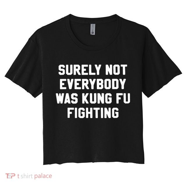 Surely Not Everybody Was Kung Fu Fighting Crop Top