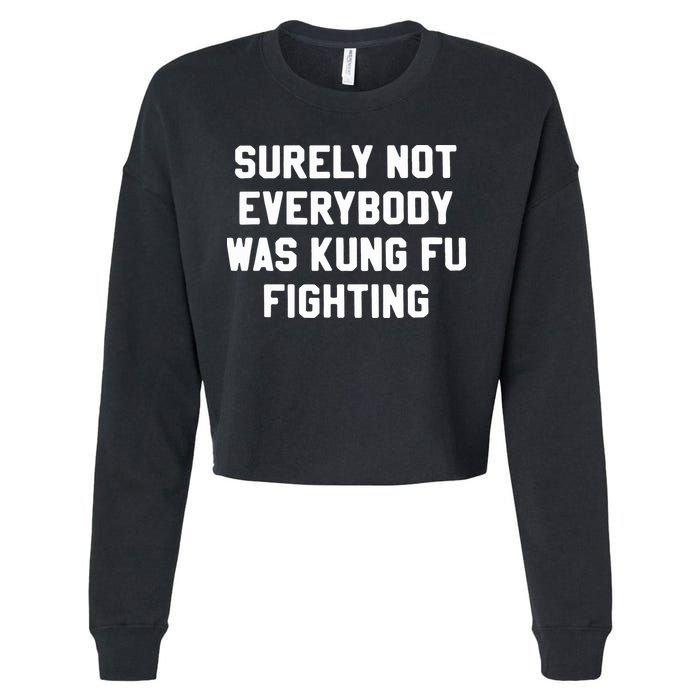Surely Not Everybody Was Kung Fu Fighting Cropped Pullover Crew