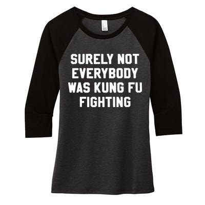 Surely Not Everybody Was Kung Fu Fighting Women's Tri-Blend 3/4-Sleeve Raglan Shirt